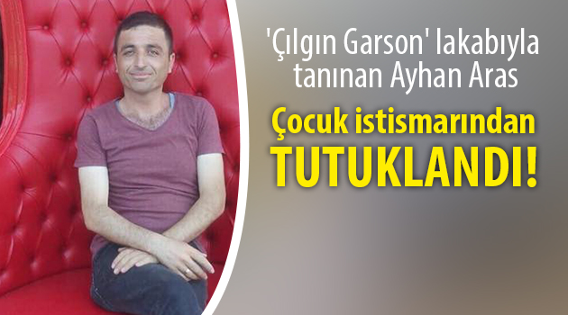 'Çılgın Garson' tutuklandı