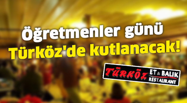 Öğretmenler günü Türköz'de kutlanacak!