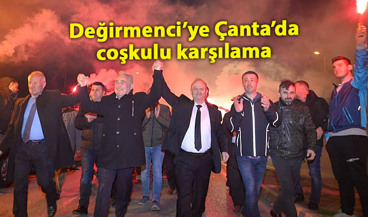 Değirmenci’ye Çanta’da coşkulu karşılama