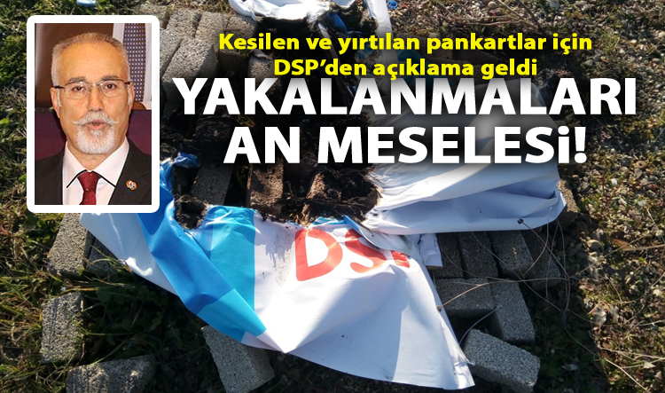 Dertop: ‘Pankartları kesenler yakalanacak’