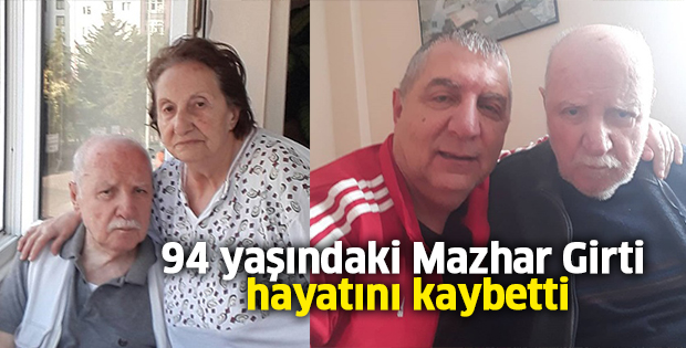 94 yaşındaki Mazhar Girti hayatını kaybetti