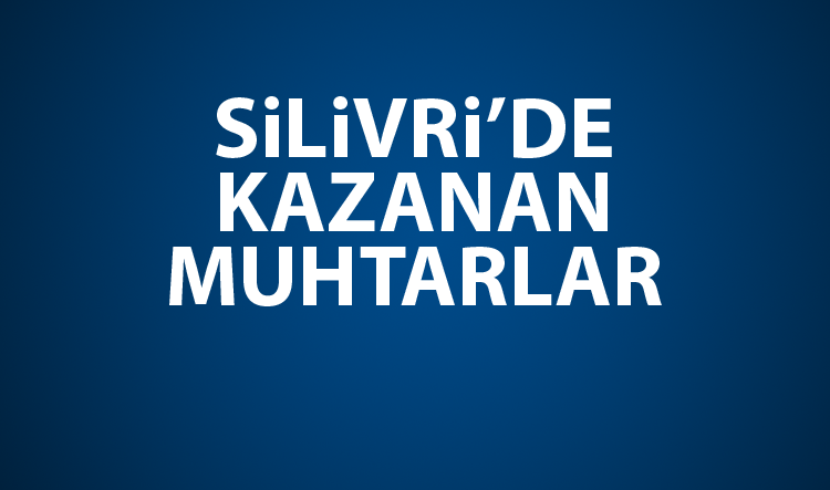 Silivri'de kazanan muhtarlar
