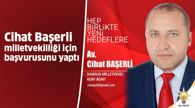 Başerli, milletvekilliği için başvurusunu yaptı
