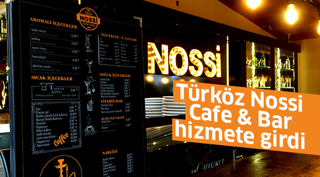Türköz Nossi Cafe & Bar hizmete girdi