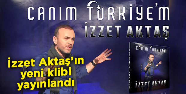 İzzet Aktaş’ın yeni klibi yayınlandı