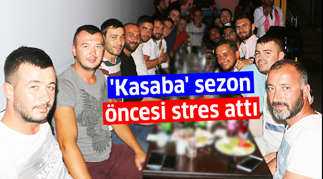 'Kasaba' sezon öncesi stres attı