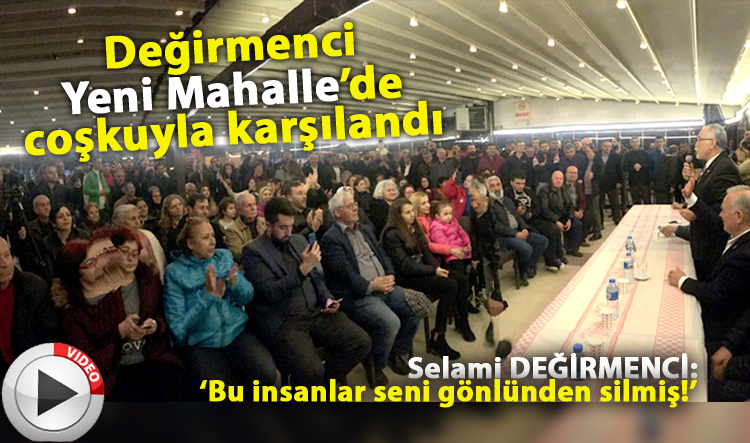 Değirmenci Yeni Mahalle’de coşkuyla karşılandı