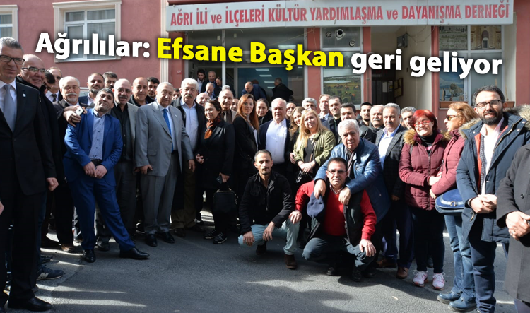 Ağrılılar: Efsane Başkan geri geliyor