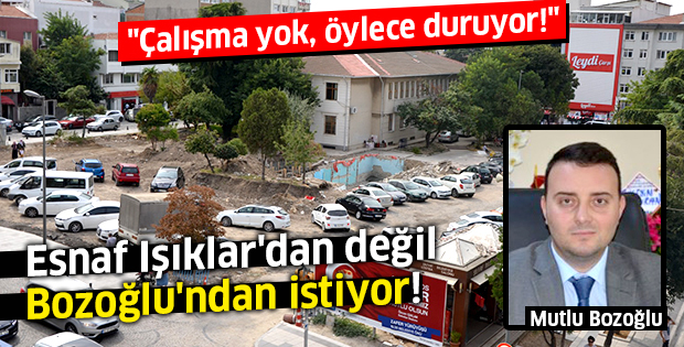 Esnaf Işıklar'dan değil, Bozoğlu'ndan istiyor!
