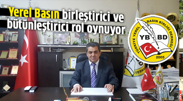 Yerel Basın birleştirici ve bütünleştirici rol oynuyor