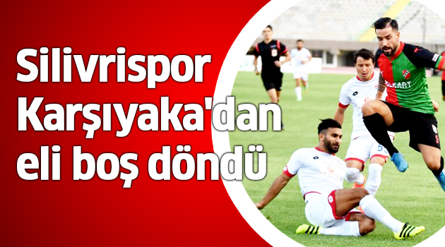 Karşıyaka: 2 Silivrispor: 1