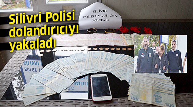 Silivri Polisi dolandırıcıyı yakaladı