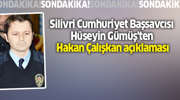 Başsavcı Gümüş'ten Hakan Çalışkan açıklama!
