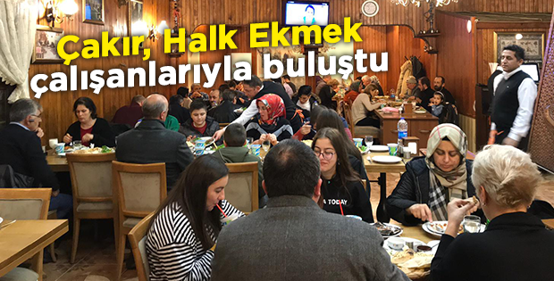 Çakır, Halk Ekmek çalışanlarıyla buluştu