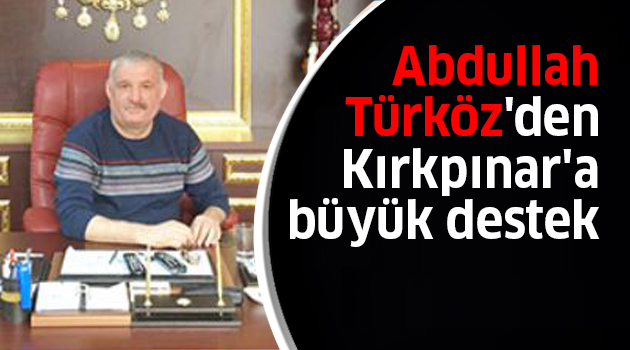 Abdullah Türköz'den Kırkpınar'a büyük destek