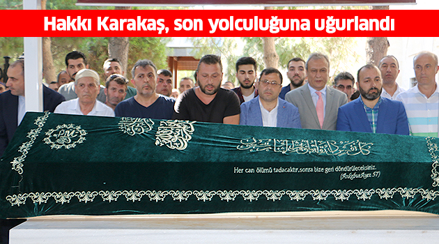 Hakkı Karakaş, son yolculuğuna uğurlandı