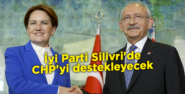 İyi Parti Silivri'de CHP'yi destekleyecek