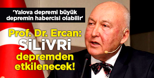 Prof. Dr. Ercan: Silivri depremden etkilenecek!