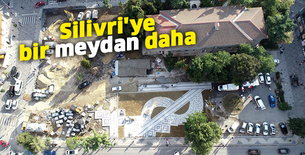 Silivri'ye bir meydan daha