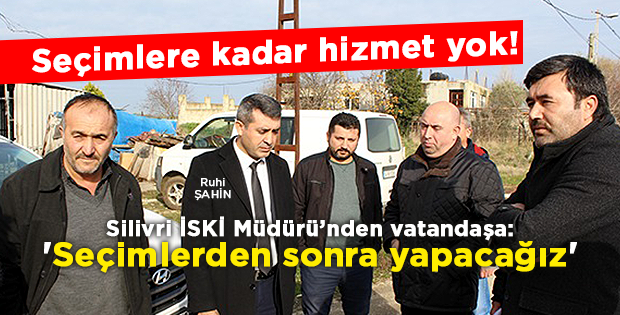 Seçimlere kadar hizmet yok!