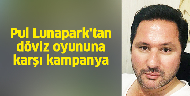 Pul Lunapark'tan döviz oyununa karşı kampanya