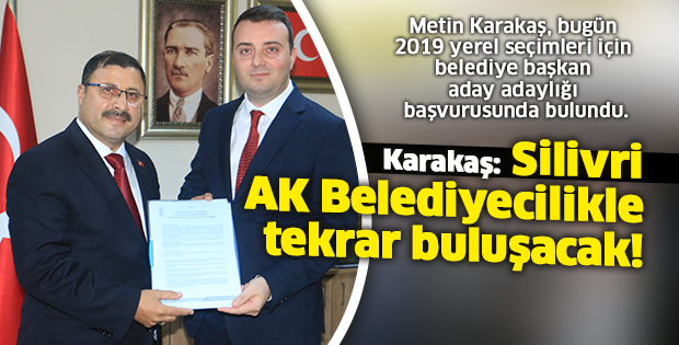 Metin Karakaş, aday adaylığı başvurusunu yaptı