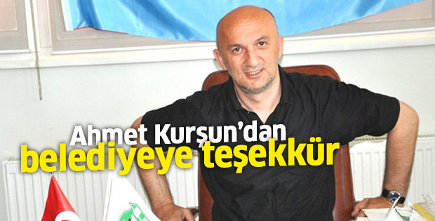 Ahmet Kurşun'dan belediyeye teşekkür
