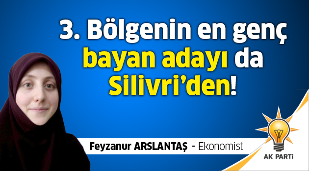 3. Bölgenin en genç bayan adayı da Silivri’den!