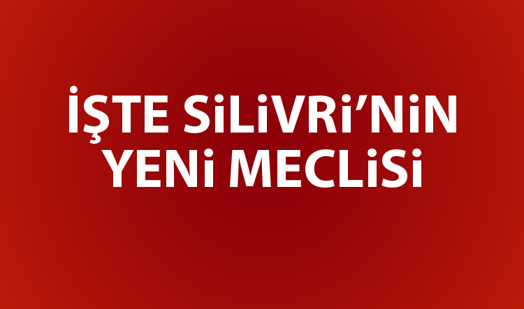 Silivri'nin meclis kadrosu