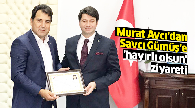 Avcı'dan Savcı Gümüş'e 'hayırlı olsun' ziyareti
