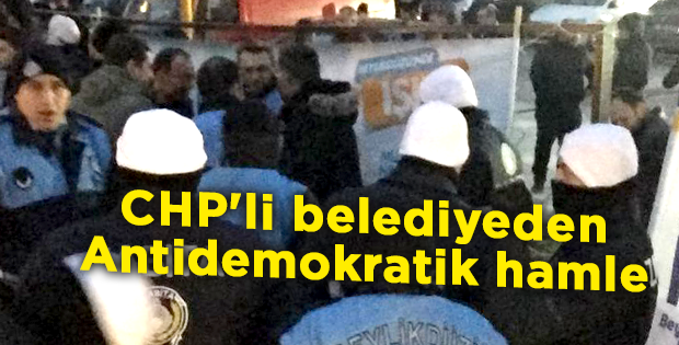 CHP'li belediyeden Antidemokratik hamle