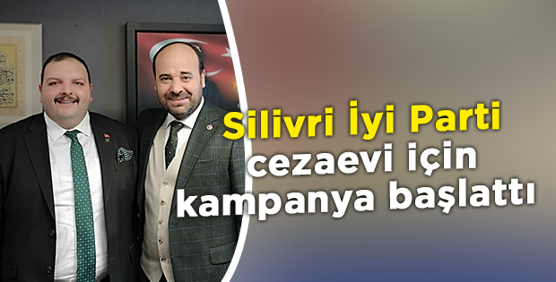 Silivri İyi Parti cezaevi için kampanya başlattı