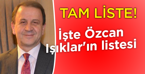 İşte Özcan Işıklar'ın tam listesi