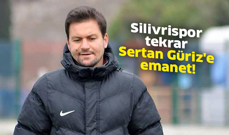 Silivrispor tekrar Sertan Güriz'e emanet