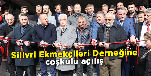 Silivri Ekmekçileri Derneğine coşkulu açılış