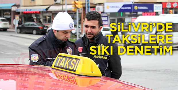 Silivri’de taksilere sıkı denetim