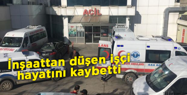 İnşaattan düşen işçi hayatını kaybetti