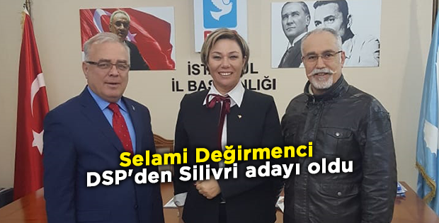Selami Değirmenci DSP'den Silivri adayı oldu