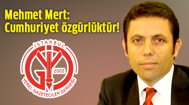 Mehmet Mert: Cumhuriyet özgürlüktür!