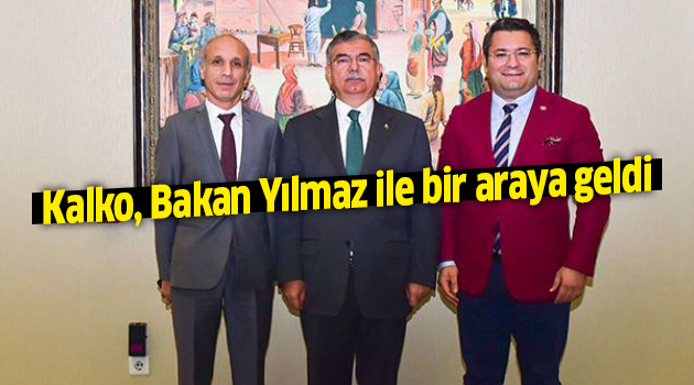 Kalko, Bakan Yılmaz ile bir araya geldi