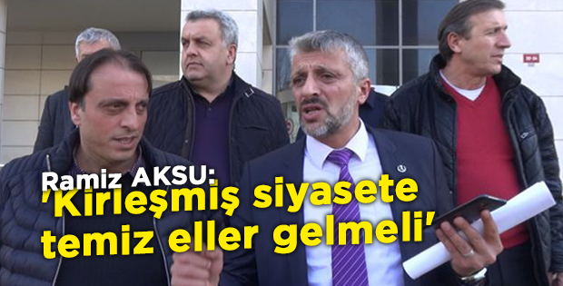 'Kirleşmiş siyasete temiz eller gelmeli'