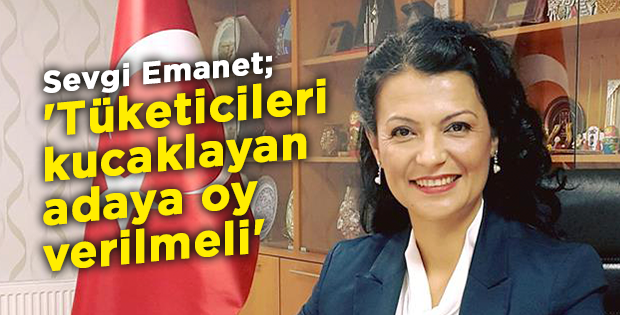 'Tüketicileri kucaklayan adaya oy verilmeli'
