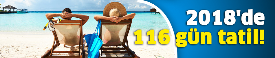 2018'de 116 gün tatil olacak!