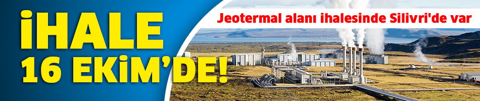 Jeotermal alanı ihalesinde Silivri'de var