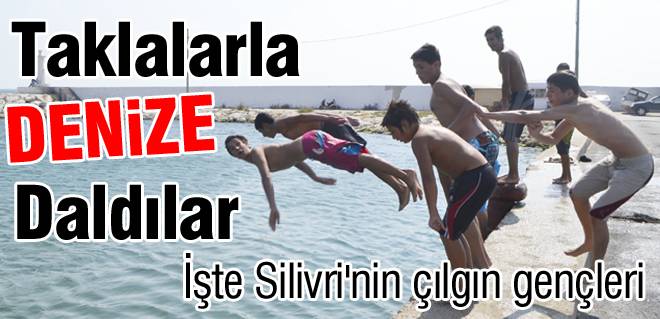 Silivri'nin çılgın gençleri