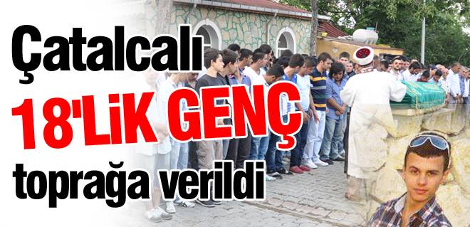 18lik genç, toprağa verildi