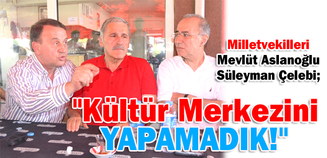 Kültür Merkezini YAPAMADIK