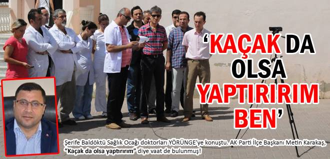 'Kaçak da olsa yaptırırım ben'