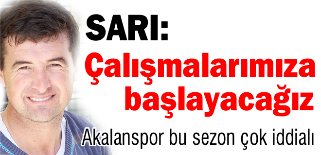 Sarı: Çalışmalarımıza başlayacağız