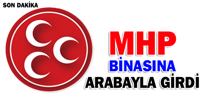 MHP binasına arabayla girdi